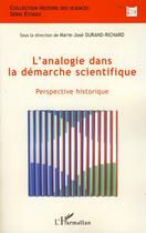 Couverture du livre « L'analogie dans la démarche scientifique ; perspective historique » de Marie-José Durand-Richard aux éditions L'harmattan