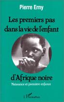 Couverture du livre « Les premiers pas dans la vie de l'enfant d'Afrique noire » de Pierre Erny aux éditions Editions L'harmattan