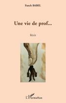 Couverture du livre « Une vie de prof... » de Fanch Babel aux éditions Editions L'harmattan