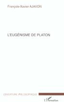 Couverture du livre « L'eugenisme de platon » de Ajavon F-X. aux éditions Editions L'harmattan