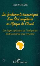 Couverture du livre « Les fondements économiques d'un état confédéral en afrique de l'ouest » de Louis Sangare aux éditions Editions L'harmattan