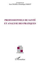 Couverture du livre « Professionnels de santé et analyse des pratiques » de Jean Chami et Dominique Fablet aux éditions Editions L'harmattan