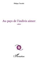 Couverture du livre « Au pays de l'indivis aimer ; cahier » de Philippe Tancelin aux éditions L'harmattan