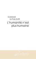 Couverture du livre « L'humanité n'est plus humaine » de Cobbold La Paix Koffi aux éditions Le Manuscrit