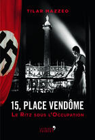 Couverture du livre « 15, place Vendôme ; au Ritz pendant l'Occupation » de Tilar Mazzeo aux éditions La Librairie Vuibert