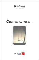 Couverture du livre « C'est pas ma faute » de David Setbon aux éditions Editions Du Net