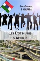 Couverture du livre « Les etats-unis d'Afrique » de Chris-Emmanuel B. Malanda aux éditions Editions Du Net