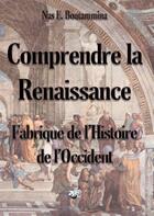 Couverture du livre « Comprendre la Renaissance ; fabrique de l'histoire de l'Occident » de Nasr Eddine Boutammina aux éditions Books On Demand