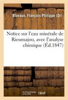 Couverture du livre « Notice sur l'eau minerale de rieumajou, avec l'analyse chimique » de Blavaux F-P. aux éditions Hachette Bnf