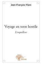 Couverture du livre « Voyage en terre hostile ; l'empailleur » de Jean-Francois Miani aux éditions Edilivre