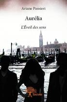 Couverture du livre « Aurélia ; l'éveil des sens » de Ariane Pansieri aux éditions Edilivre
