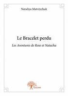 Couverture du livre « Le bracelet perdu » de Nataliya Matviychuk aux éditions Edilivre