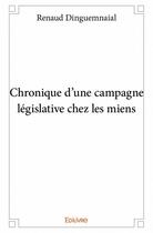 Couverture du livre « Chronique d'une campagne législative chez les miens » de Renaud Dinguemnaial aux éditions Edilivre