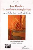 Couverture du livre « Jean Borella : la révolution métaphysique » de Bruno Berard aux éditions Editions L'harmattan