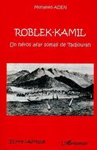 Couverture du livre « Roblek-kamil, un heros afar somali de tadjourah » de Mohamed Aden aux éditions Editions L'harmattan