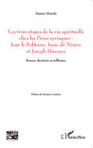 Couverture du livre « Les trois étapes de la vie spirituelle chez les pères syriaques : Jean le solitaire, Isaac de Ninive et Joseph Hazzaya ; source, doctrine et influence » de Sameer Maroki aux éditions Editions L'harmattan