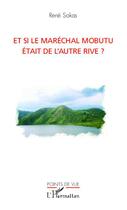 Couverture du livre « Et si le maréchal Mobutu était de l'autre rive ? » de Rene Sakas aux éditions Editions L'harmattan