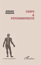 Couverture du livre « Corps et psychomotricité » de Bernard Robinson aux éditions L'harmattan