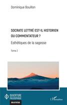 Couverture du livre « Socrate lettré est-il historien ou commentateur ? t.2 : esthétiques de la sagesse » de Dominique Bouillon aux éditions L'harmattan