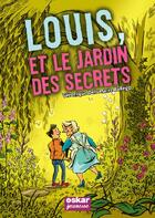 Couverture du livre « Louis, et le jardin des secrets » de Veronique Delamarre Bellego et Bellego aux éditions Oskar