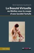 Couverture du livre « La beaute virtuelle ou medias sous la couped'une societe tartufe » de Rene Salamone-Quattr aux éditions Reverbere