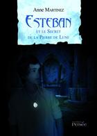 Couverture du livre « Esteban et le secret de la pierre de lune » de Anne Martinez aux éditions Persee