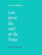 Couverture du livre « Les jeux du ciel et de l'eau » de Yannis Ritsos aux éditions Bruno Doucey