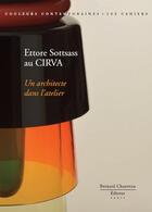 Couverture du livre « Ettore Sottsass au CIRVA ; un architecte dans l'atelier » de Jeanne Queheillard aux éditions Bernard Chauveau