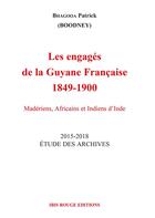Couverture du livre « Les engages de la guyane francaise, 1849-1900 - maderiens, africains et indiens d'inde » de Bhagooa Patrick aux éditions Ibis Rouge