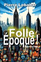 Couverture du livre « Folle Époque ! » de Pierre Lebahar aux éditions Anfortas