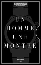 Couverture du livre « Un homme, une montre : Des montres emblématiques racontées par des hommes qui les ont portées » de Matt Hranek aux éditions Epa