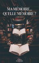 Couverture du livre « Ma mémoire... quelle mémoire ? » de Jacques Juillet aux éditions Editions Maia