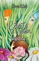 Couverture du livre « Céleste et le jardin fabuleux » de Anne Aubert aux éditions Editions Maia