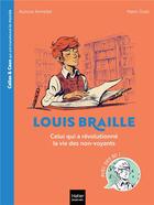 Couverture du livre « Louis Braille : Celui qui a révolutionné la vie des non-voyants » de Aurore Aimelet et Nans Grall aux éditions Hatier