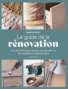 Couverture du livre « Le guide de la rénovation : Plus de 50 DIY pour donner une nouvelle vie aux meubles et objets de déco » de Margochato aux éditions Marabout