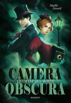 Couverture du livre « Camera obscura : Le chant des morts » de Maelle Desard aux éditions Rageot