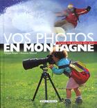 Couverture du livre « Vos Photos En Montagne,Toutes Les Astuces Des Pros » de Royer/Biboud aux éditions Didier Richard
