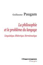 Couverture du livre « La philosophie et le problème du langage » de Guillaume Paugam aux éditions Hermann