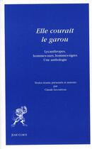 Couverture du livre « Elle courait le garou ; lycanthropes, hommes-ours, hommes-tigres ; une anthologie » de Claude Lecouteux aux éditions Corti