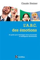 Couverture du livre « L'ABC des émotions ; un guide pour développer force personnelle et intelligence émotionnelle (2e édition) » de Claude Steiner aux éditions Intereditions