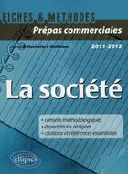 Couverture du livre « La société ; prépas commerciales ; 2011-2012 » de S. Rochefort Guillouet aux éditions Ellipses