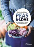 Couverture du livre « Peas & love ; du potager urbain à l'assiette, 80 recettes super nature » de Catherine Kluger aux éditions La Martiniere