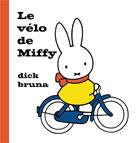 Couverture du livre « Le vélo de Miffy » de Dick Bruna aux éditions La Martiniere Jeunesse