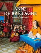 Couverture du livre « Anne de Bretagne » de Thierry Jigourel aux éditions Ouest France