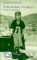 Couverture du livre « Etre kurde, un délit ? Portrait d'un peuple nié » de Jacqueline Sammali aux éditions L'harmattan