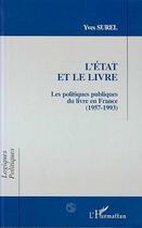 Couverture du livre « L'etat et le livre - les politiques publiques du livre en france (1957-1993) » de Yves Surel aux éditions L'harmattan