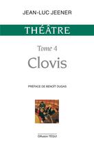 Couverture du livre « Theatre tome 4 - clovis » de Jean-Luc Jeener aux éditions Tequi