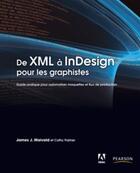 Couverture du livre « De XML à InDesign pour les graphistes ; guide pratique pour automatiser maquettes et flux de production » de James J. Maivald aux éditions Pearson