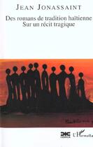 Couverture du livre « Des romans de tradition haitienne sur un recit tragique » de Jean Jonassaint aux éditions L'harmattan