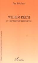 Couverture du livre « Wilhem reich - et l'orthodoxie freudienne » de Paul Bercherie aux éditions L'harmattan